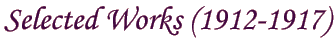Selected Works (1912-1917)