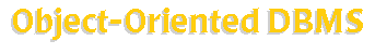 Object-Oriented DBMS